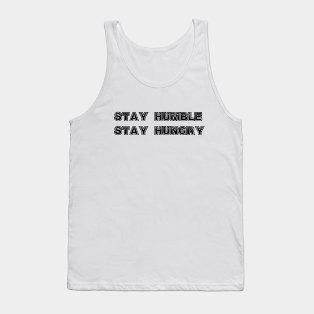 Stay Humble, stay Hungry Tank Top by ddesing